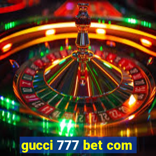 gucci 777 bet com